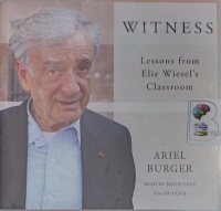 Witness - Lessons from Elie Wiesel's Classroom written by Ariel Burger performed by Jason Culp on Audio CD (Unabridged)